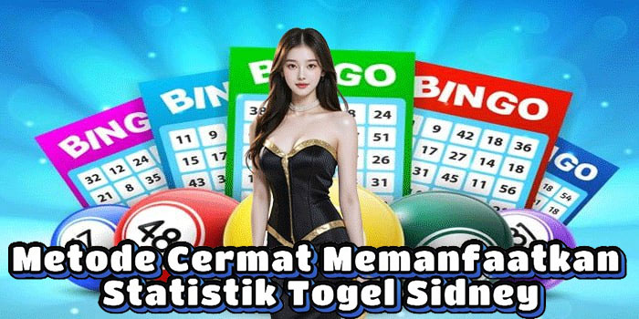 Metode Cermat Memanfaatkan Statistik Togel Sidney