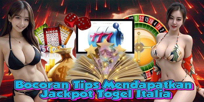 Bocoran Tips Mendapatkan Jackpot Togel Italia