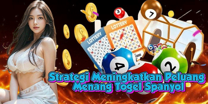 Strategi Meningkatkan Peluang Menang Togel Spanyol