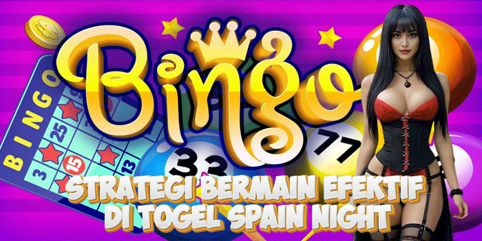 Strategi Bermain Efektif Di Togel Spain Night