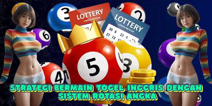 Strategi Bermain Togel Inggris Dengan Sistem Rotasi Angka