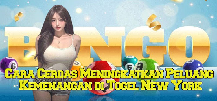Cara Cerdas Meningkatkan Peluang Kemenangan di Togel New York