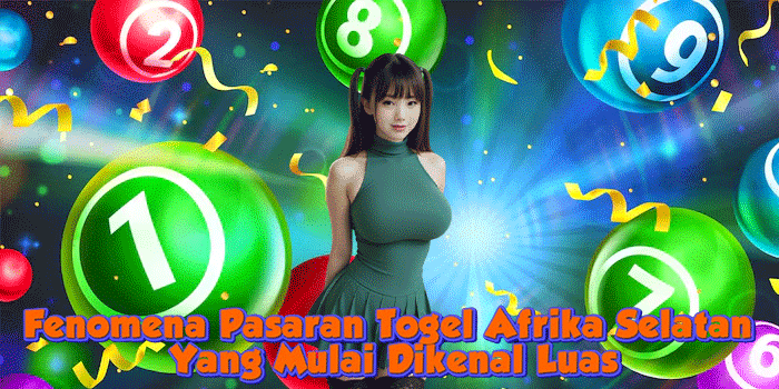 Fenomena Pasaran Togel Afrika Selatan Yang Mulai Dikenal Luas