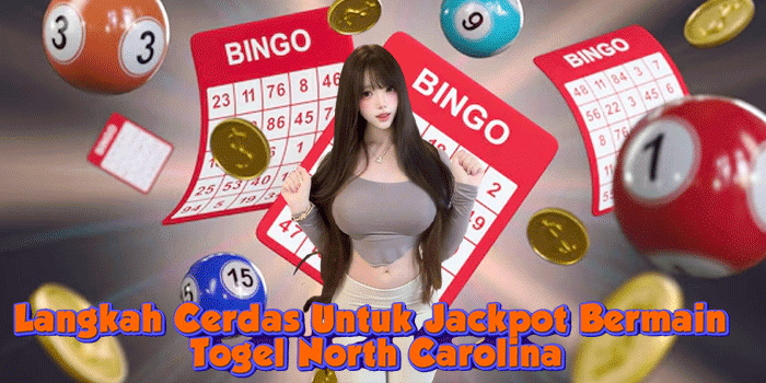 Langkah Cerdas Untuk Jackpot Bermain Togel North Carolina