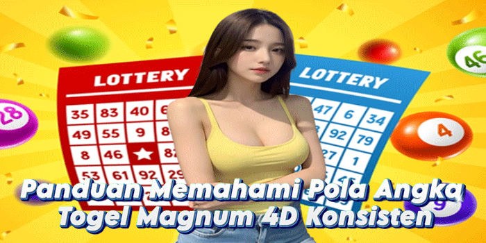 Panduan Memahami Pola Angka Togel Magnum 4D Konsisten