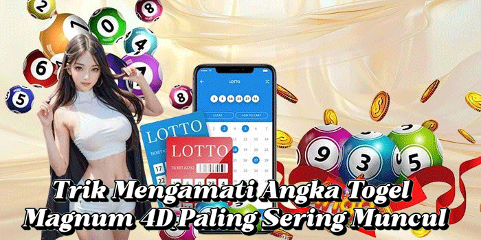 Trik Mengamati Angka Togel Magnum 4D Paling Sering Muncul