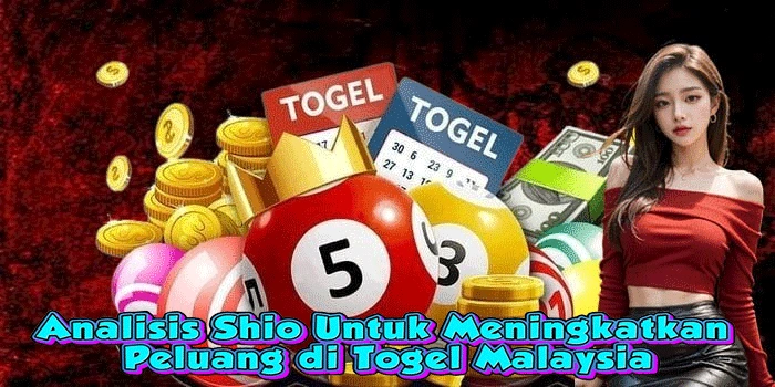 Analisis Shio Untuk Meningkatkan Peluang di Togel Malaysia