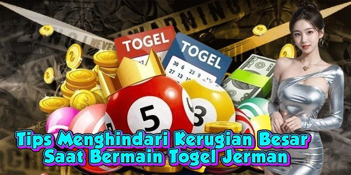 Tips Menghindari Kerugian Besar Saat Bermain Togel Jerman