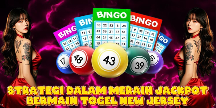 Strategi Dalam Meraih Jackpot Bermain Togel New Jersey