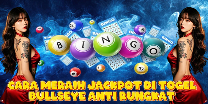Cara Meraih Jackpot di Togel Bullseye Anti Rungkat