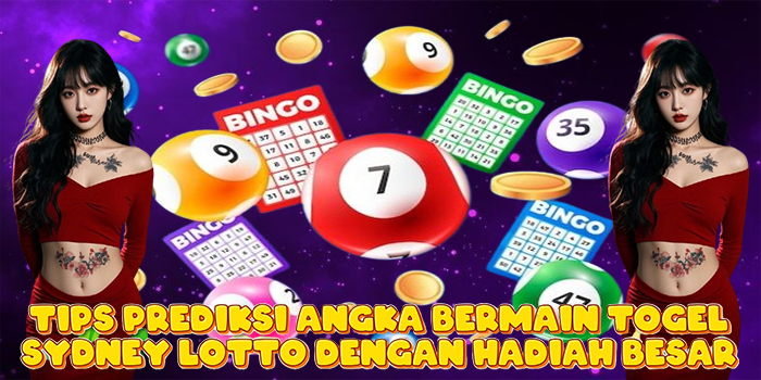 Tips Prediksi Angka Bermain Togel Sydney Lotto Dengan Hadiah Besar