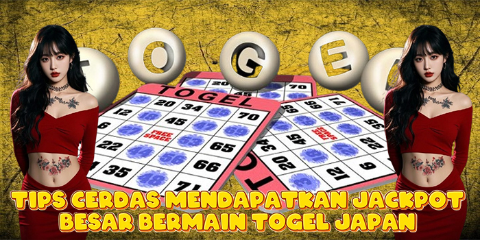 Tips Cerdas Mendapatkan Jackpot Besar Bermain Togel Japan