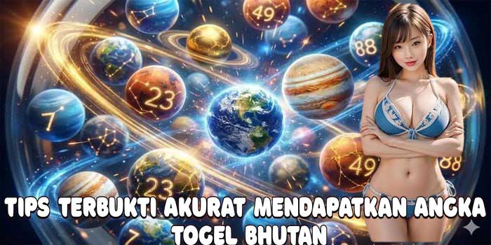 Tips Terbukti Akurat Mendapatkan Angka Togel Bhutan