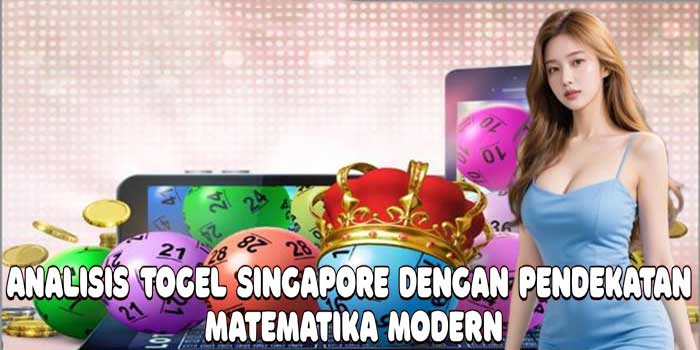 Analisis Togel Singapore Dengan Pendekatan Matematika Modern